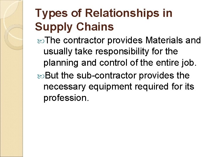 Types of Relationships in Supply Chains The contractor provides Materials and usually take responsibility