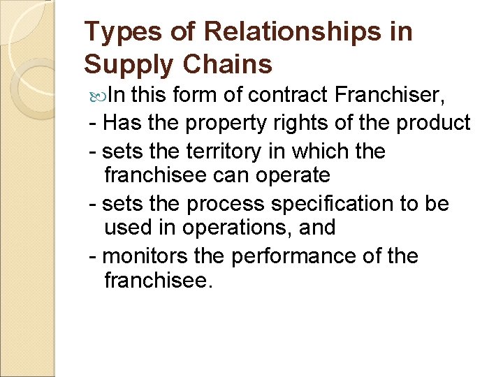 Types of Relationships in Supply Chains In this form of contract Franchiser, - Has
