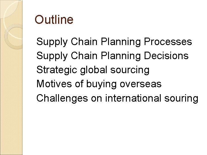 Outline Supply Chain Planning Processes Supply Chain Planning Decisions Strategic global sourcing Motives of