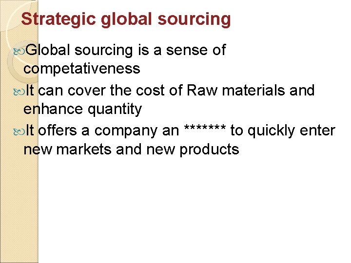 Strategic global sourcing Global sourcing is a sense of competativeness It can cover the