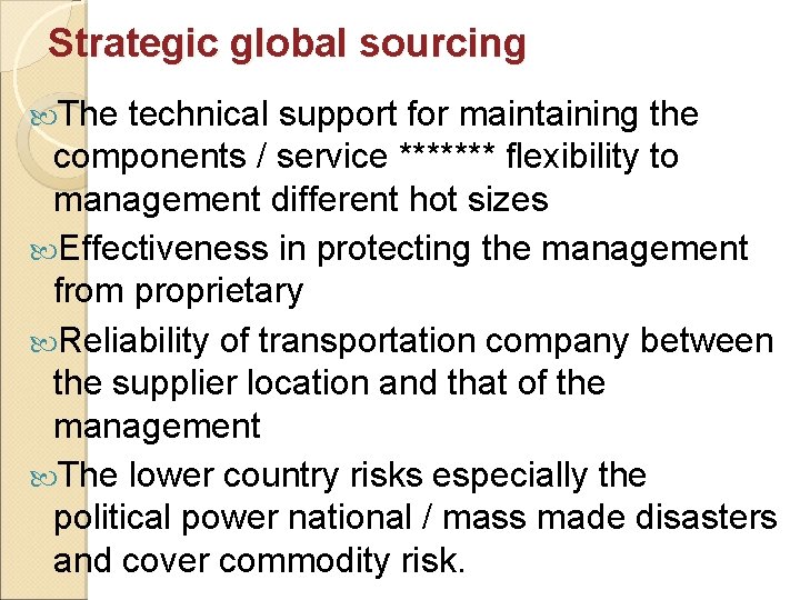 Strategic global sourcing The technical support for maintaining the components / service ******* flexibility