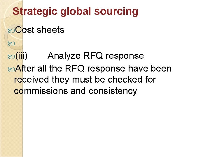 Strategic global sourcing Cost sheets (iii) Analyze RFQ response After all the RFQ response