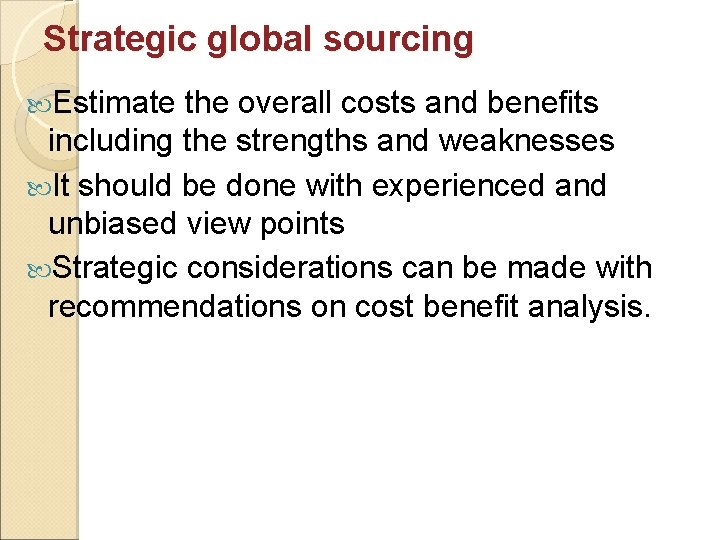 Strategic global sourcing Estimate the overall costs and benefits including the strengths and weaknesses