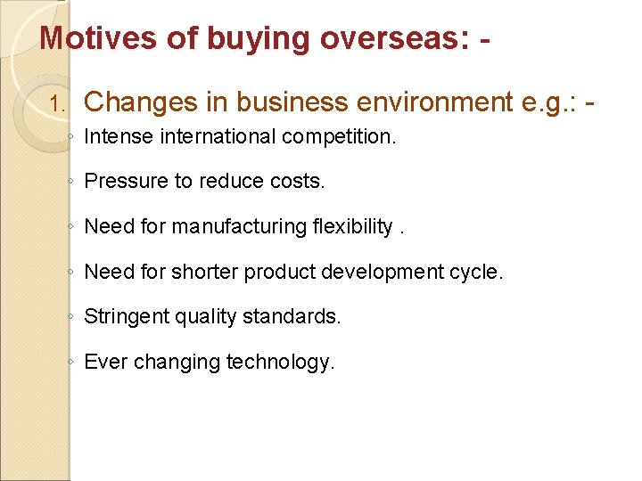 Motives of buying overseas: 1. Changes in business environment e. g. : - ◦