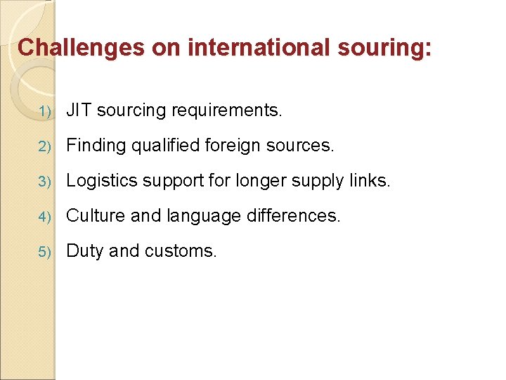 Challenges on international souring: 1) JIT sourcing requirements. 2) Finding qualified foreign sources. 3)
