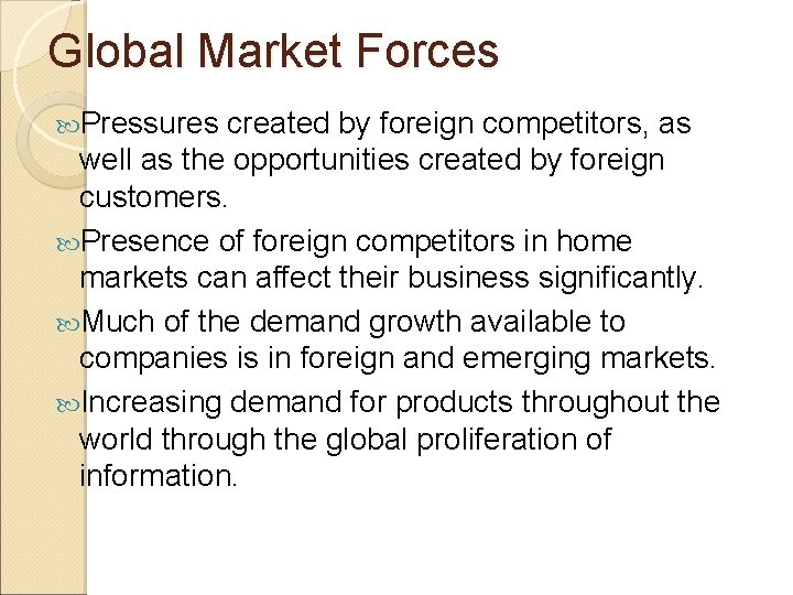 Global Market Forces Pressures created by foreign competitors, as well as the opportunities created