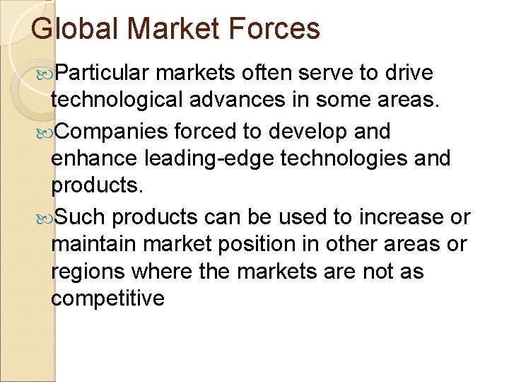 Global Market Forces Particular markets often serve to drive technological advances in some areas.