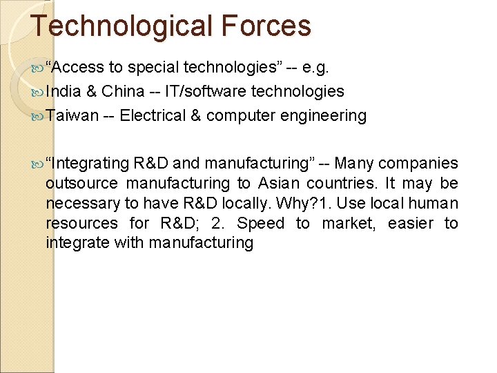 Technological Forces “Access to special technologies” -- e. g. India & China -- IT/software