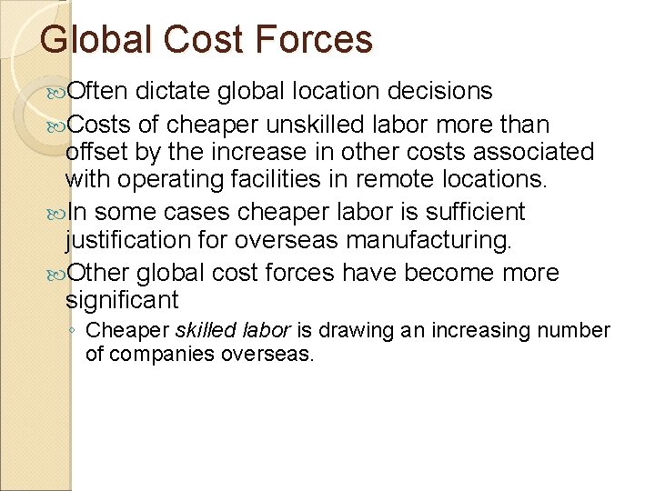 Global Cost Forces Often dictate global location decisions Costs of cheaper unskilled labor more