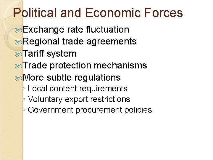 Political and Economic Forces Exchange rate fluctuation Regional trade agreements Tariff system Trade protection