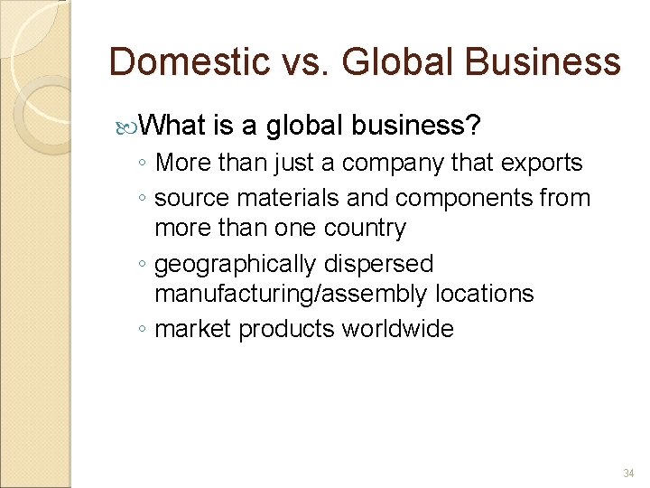 Domestic vs. Global Business What is a global business? ◦ More than just a