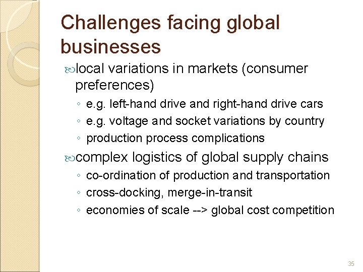 Challenges facing global businesses local variations in markets (consumer preferences) ◦ e. g. left-hand