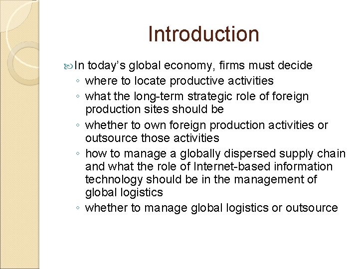 Introduction In today’s global economy, firms must decide ◦ where to locate productive activities