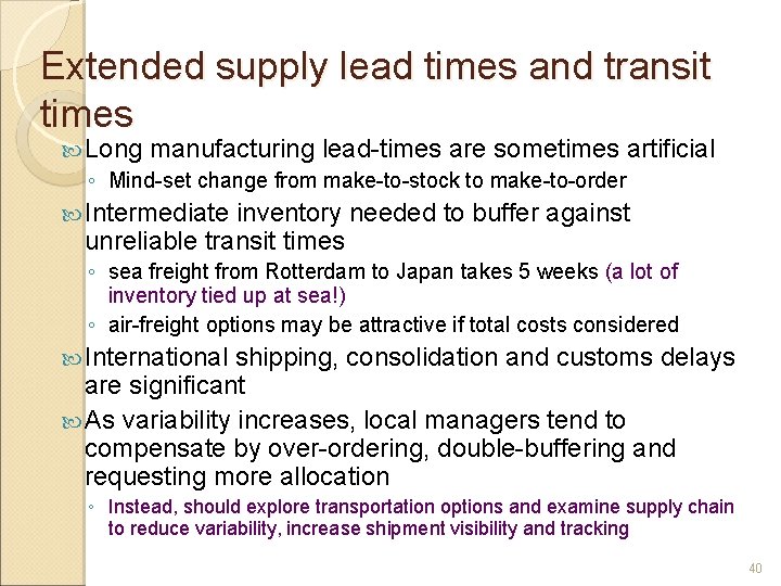 Extended supply lead times and transit times Long manufacturing lead-times are sometimes artificial ◦