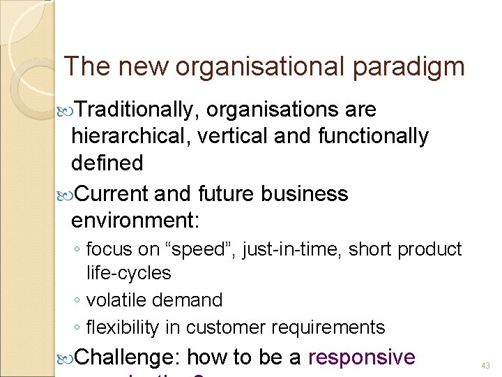 The new organisational paradigm Traditionally, organisations are hierarchical, vertical and functionally defined Current and