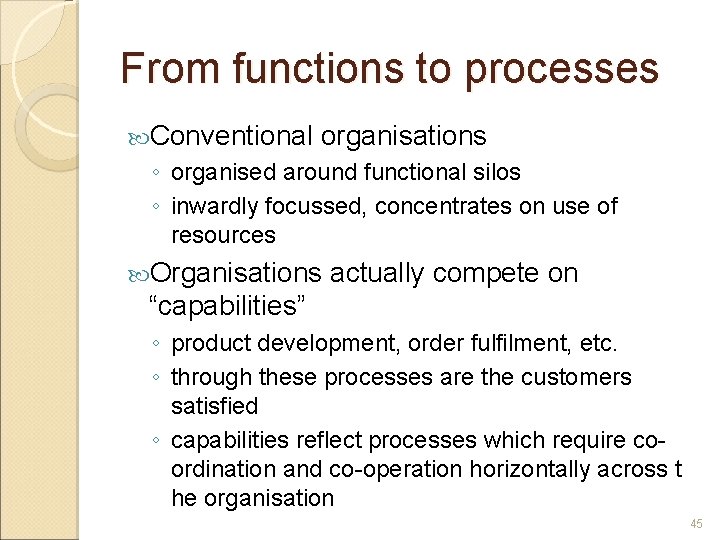 From functions to processes Conventional organisations ◦ organised around functional silos ◦ inwardly focussed,