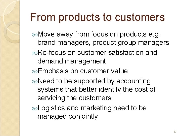 From products to customers Move away from focus on products e. g. brand managers,