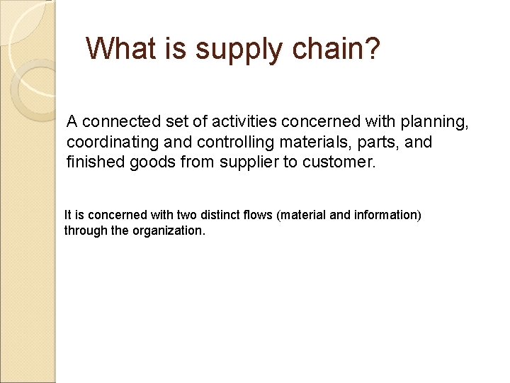 What is supply chain? A connected set of activities concerned with planning, coordinating and
