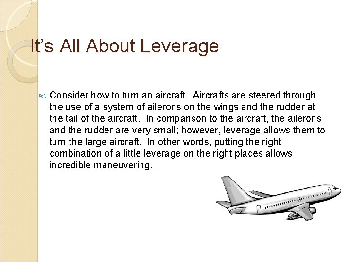 It’s All About Leverage Consider how to turn an aircraft. Aircrafts are steered through