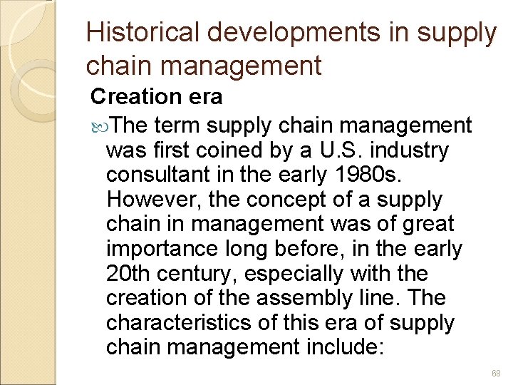 Historical developments in supply chain management Creation era The term supply chain management was
