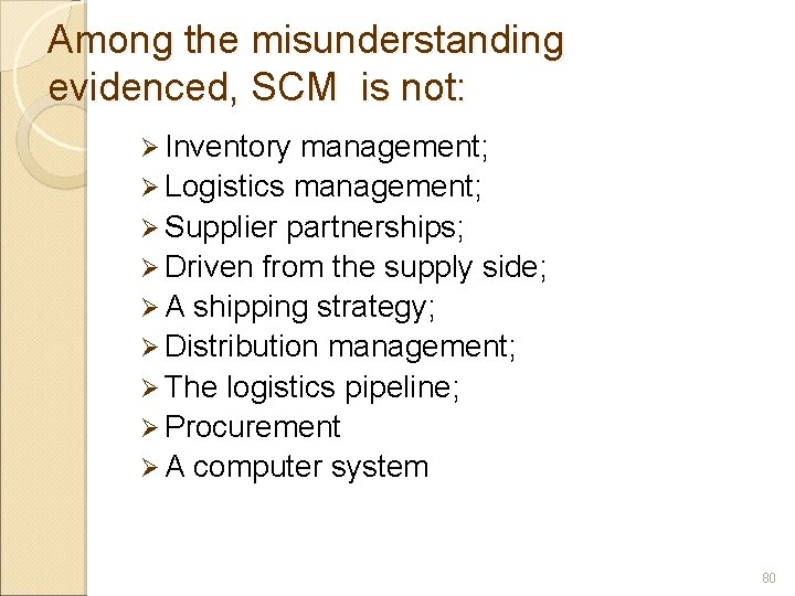 Among the misunderstanding evidenced, SCM is not: Ø Inventory management; Ø Logistics management; Ø