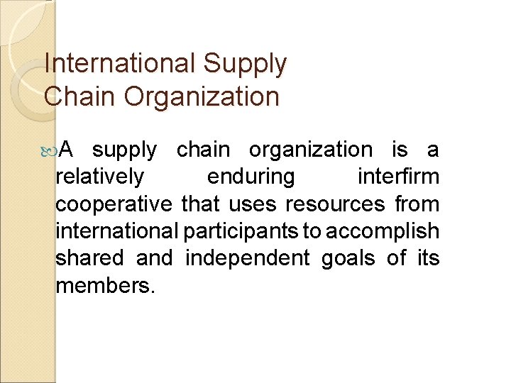 International Supply Chain Organization A supply chain organization is a relatively enduring interfirm cooperative