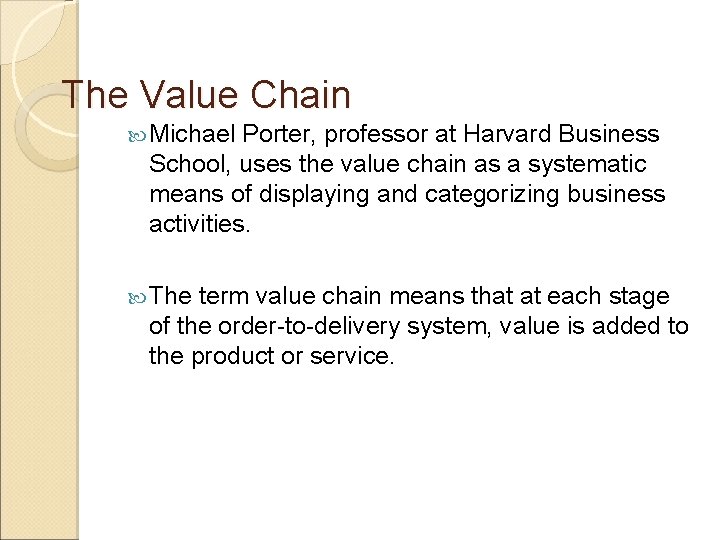 The Value Chain Michael Porter, professor at Harvard Business School, uses the value chain