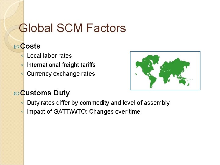 Global SCM Factors Costs ◦ Local labor rates ◦ International freight tariffs ◦ Currency