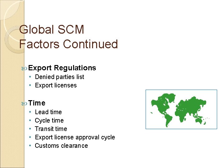 Global SCM Factors Continued Export Regulations • Denied parties list • Export licenses Time