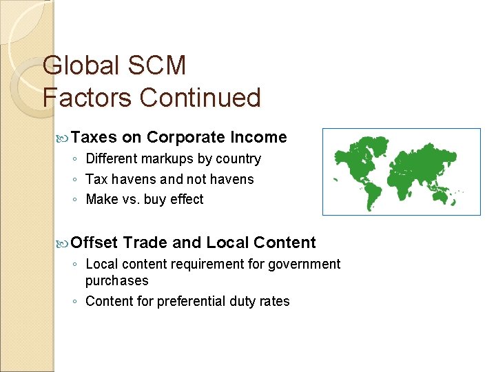 Global SCM Factors Continued Taxes on Corporate Income ◦ Different markups by country ◦