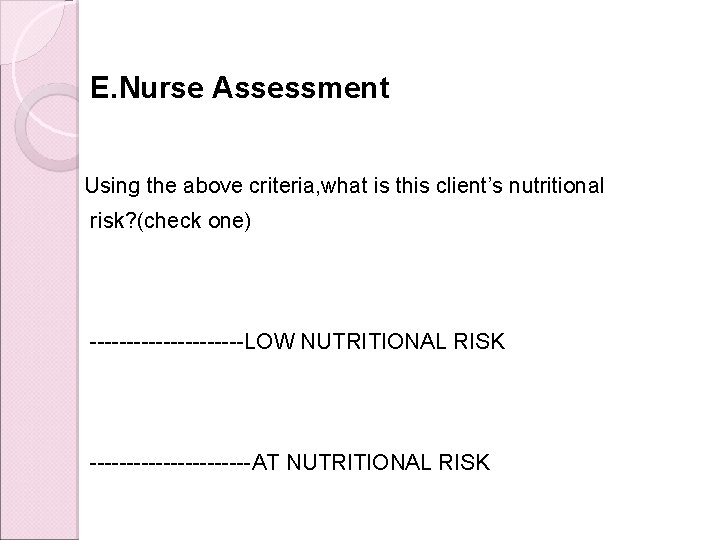 E. Nurse Assessment Using the above criteria, what is this client’s nutritional risk? (check