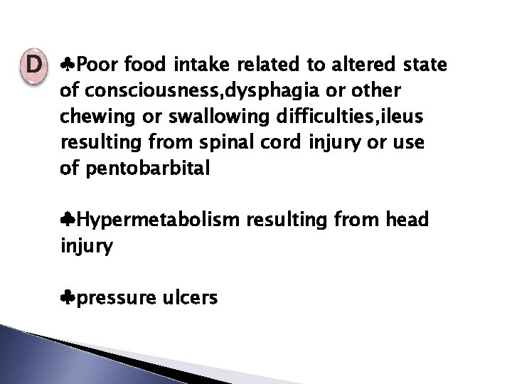 D ♣Poor food intake related to altered state of consciousness, dysphagia or other chewing