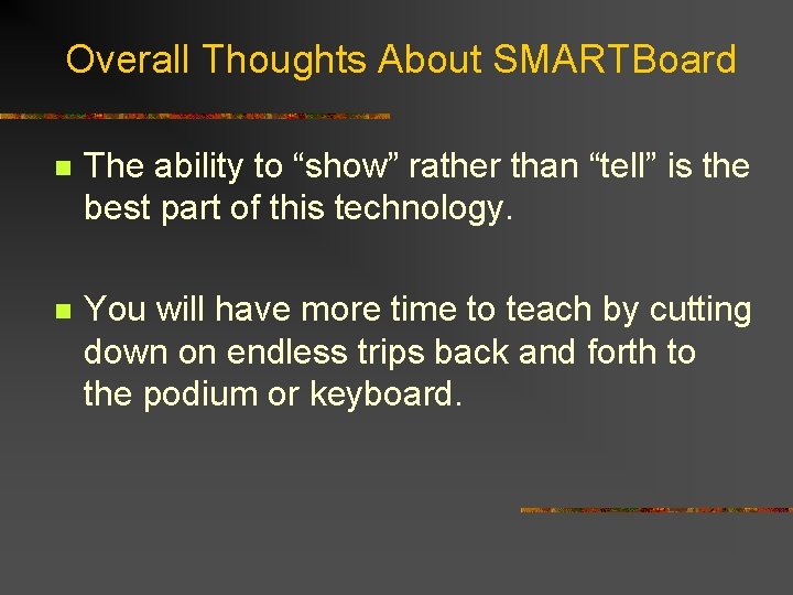 Overall Thoughts About SMARTBoard n The ability to “show” rather than “tell” is the