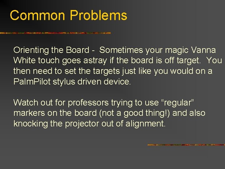 Common Problems Orienting the Board - Sometimes your magic Vanna White touch goes astray