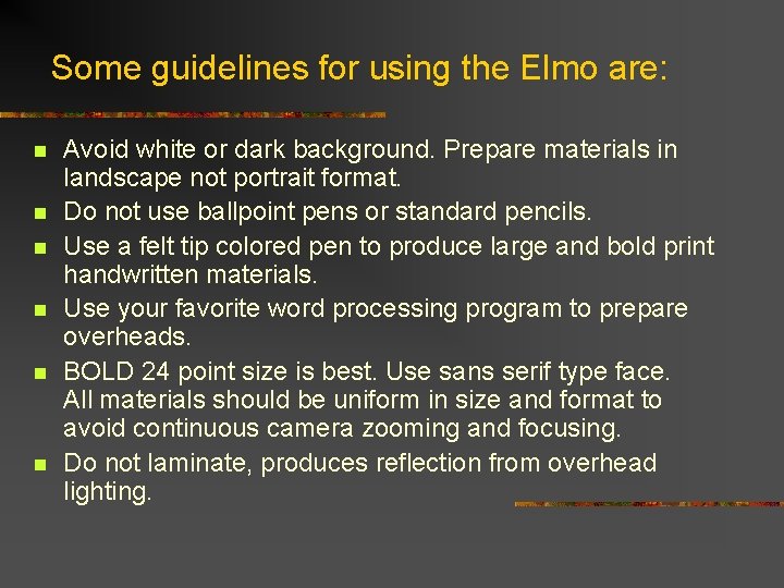 Some guidelines for using the Elmo are: n n n Avoid white or dark