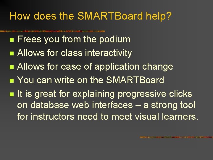 How does the SMARTBoard help? n n n Frees you from the podium Allows