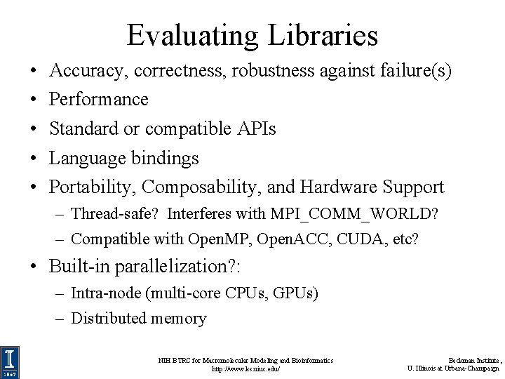 Evaluating Libraries • • • Accuracy, correctness, robustness against failure(s) Performance Standard or compatible Evaluating Libraries • • • Accuracy, correctness, robustness against failure(s) Performance Standard or compatible