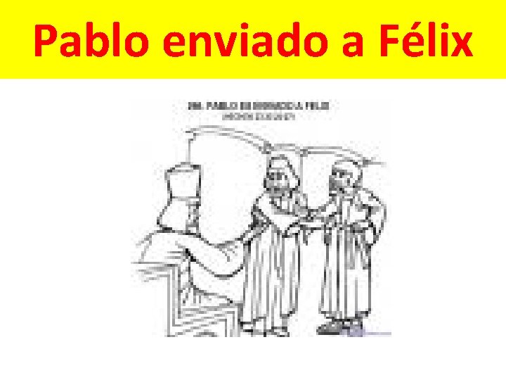 Pablo enviado a Félix 