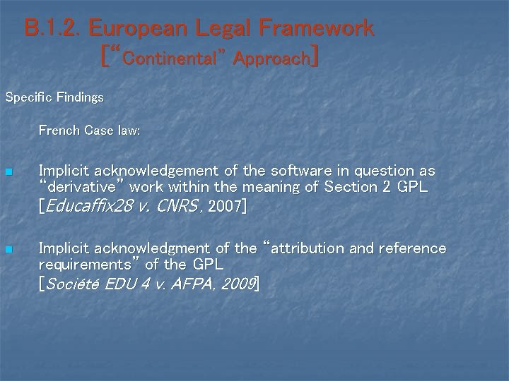 B. 1. 2. European Legal Framework [“Continental” Approach] Specific Findings French Case law: n