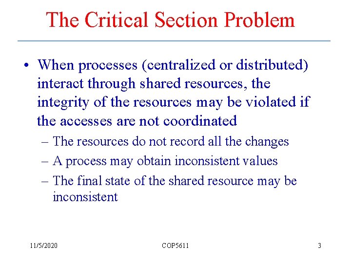 The Critical Section Problem • When processes (centralized or distributed) interact through shared resources,