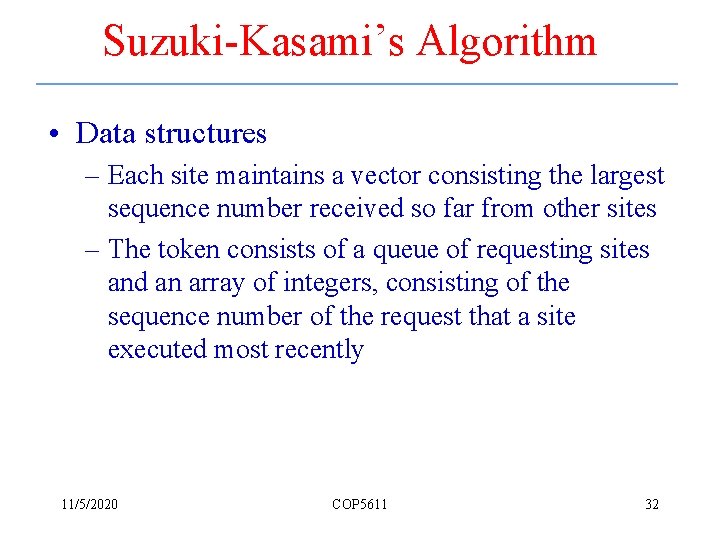 Suzuki-Kasami’s Algorithm • Data structures – Each site maintains a vector consisting the largest