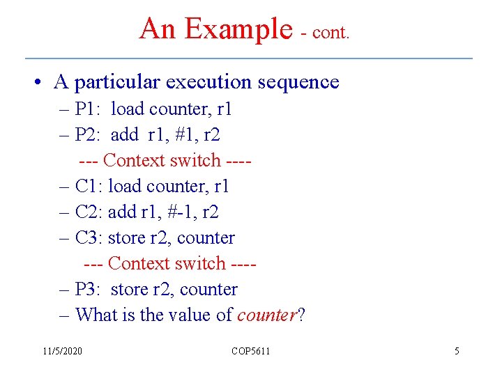 An Example - cont. • A particular execution sequence – P 1: load counter,