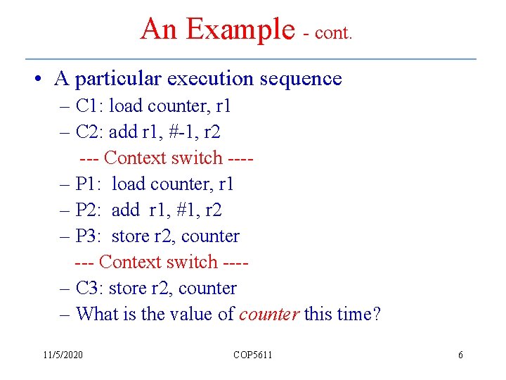 An Example - cont. • A particular execution sequence – C 1: load counter,