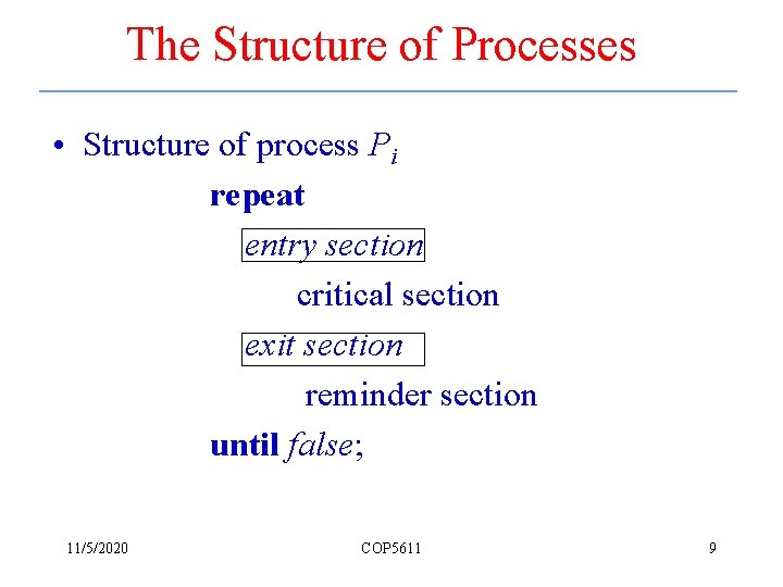 The Structure of Processes • Structure of process Pi repeat entry section critical section