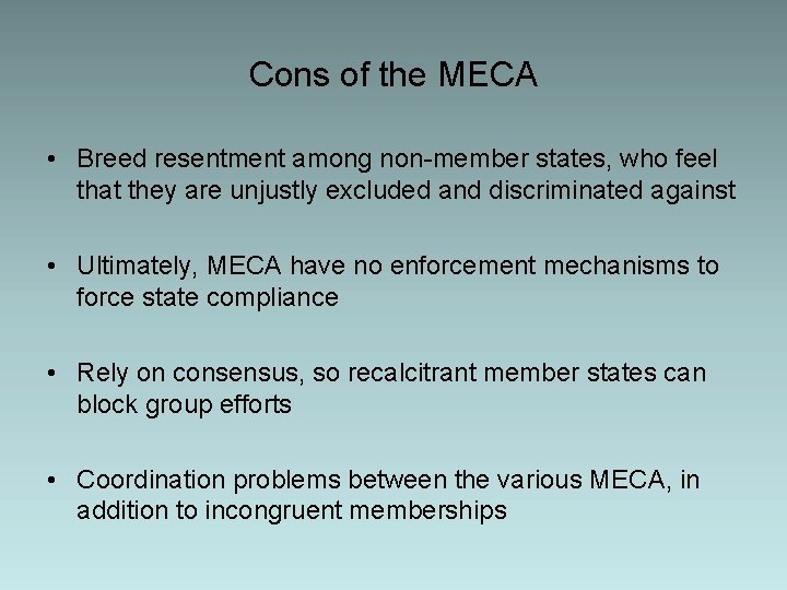 Cons of the MECA • Breed resentment among non-member states, who feel that they