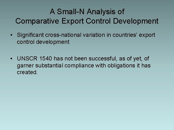 A Small-N Analysis of Comparative Export Control Development • Significant cross-national variation in countries’