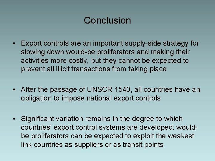 Conclusion • Export controls are an important supply-side strategy for slowing down would-be proliferators