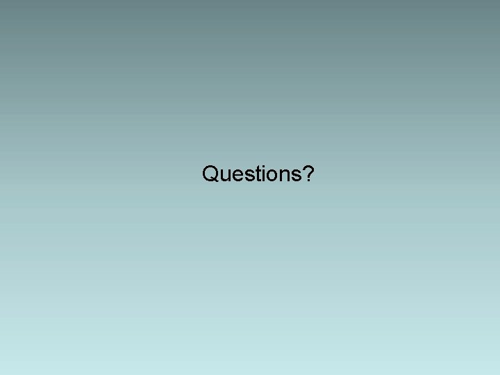 Questions? 