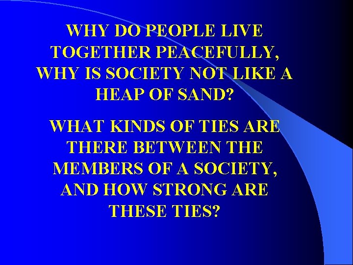 WHY DO PEOPLE LIVE TOGETHER PEACEFULLY, WHY IS SOCIETY NOT LIKE A HEAP OF