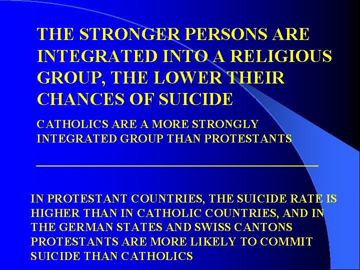 THE STRONGER PERSONS ARE INTEGRATED INTO A RELIGIOUS GROUP, THE LOWER THEIR CHANCES OF